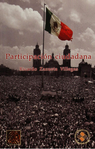 Participación ciudadana: No, de Zazueta Villegas, Ricardo., vol. 1. Editorial Porrua, tapa pasta blanda, edición 1 en español, 2003