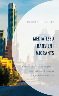 Libro Mediatized Transient Migrants: Korean Visa-status M...