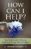 Libro How Can I Help? : Your Go-to Guide For Helping Love...