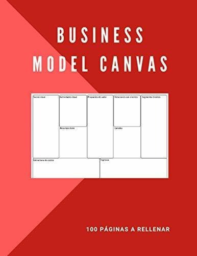Business Model Canvas, 100 Paginas A Rellenar Ideal, De Longi, L. Editorial Independently Published En Español