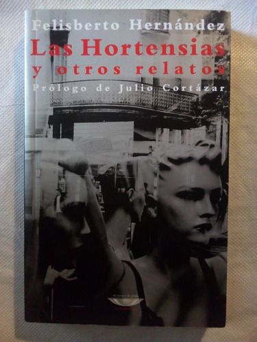 Las Hortensias Y Otros Relatos Felisberto Hernández Cortazar