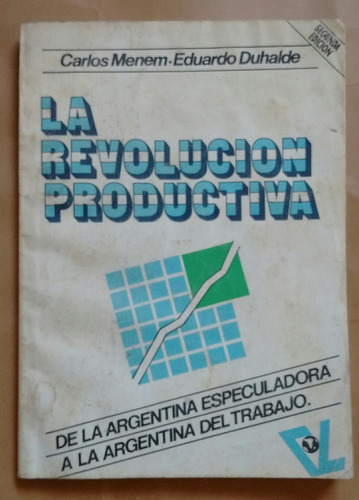 Menem Duhalde La Revolución Productiva Fundaciónlealtad 1989