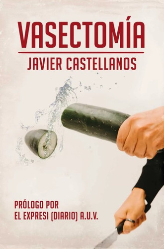 Vasectomía, de Javier Castellanos. Serie 6287540064, vol. 1. Editorial Calixta Editores, tapa blanda, edición 2022 en español, 2022
