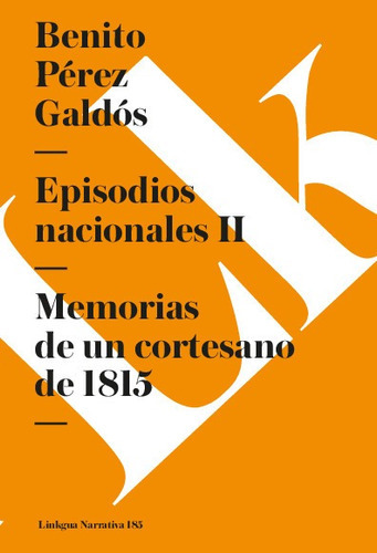 Episodios Nacionales Ii. Memorias De Un Cortesano De 1815, De Benito Pérez Galdós. Editorial Linkgua Red Ediciones En Español