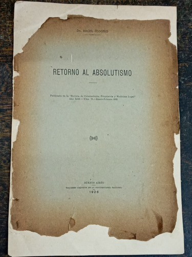 Retorno Al Absolutismo * Dr. Ossorio * 1926 *