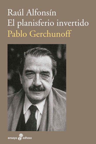 Imagen 1 de 1 de Libro Raúl Alfonsín - El Planisferio Invertido - Pablo Gerchunoff