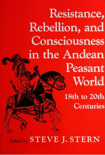 Resistance, Rebellion And Consciousness In Andean Peasant