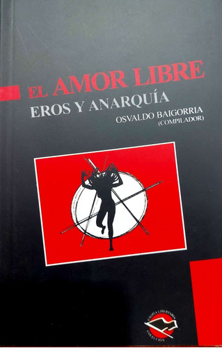 El Amor Libre Osvaldo Baigorria Utopía Libertaria *