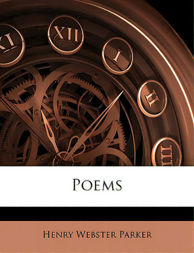 Poems, De Parker, Henry Webster., Vol. 1. Editorial Nabu Pr, Tapa Blanda En Inglés
