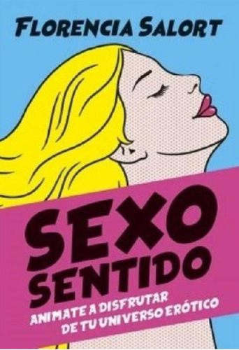 Libro - Sexo Sentido, De Florencia Salort. Editorial El Ate