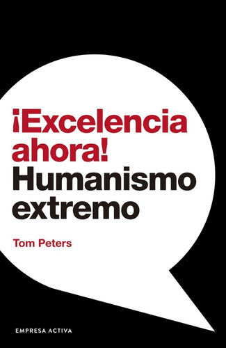 Excelencia Ahora! Humanismo Extremo, De Tom Peters. Editorial Empresa Activa, Tapa Blanda En Español, 2022