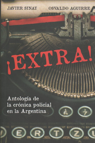 Extra - Antologia De La Cronica Policial En La Argentina