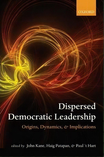 Dispersed Democratic Leadership: Origins, Dynamics, & Implications, De John Kane., Vol. 1. Editorial Oxford University Press, Tapa Dura En Inglés