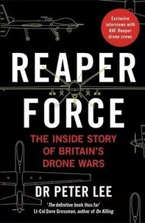 Reaper Force - Inside Britain's Drone Wars - Dr. Peter Lee