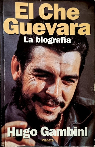 El Che Guevara: La Biografía, De Hugo Gambini. Serie No, Vol. 1. Editorial Planeta, Tapa Blanda, Edición 2da. En Español, 1996