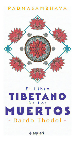 El libro tibetano de los muertos - Padmasambhava - Aquari, de Padmasambhava. Editorial Aquari, tapa blanda, edición 1 en español, 2023