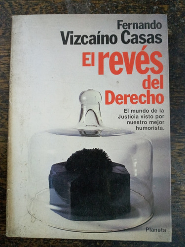 El Reves Del Derecho * Fernando Vizcaino Casas * Planeta *