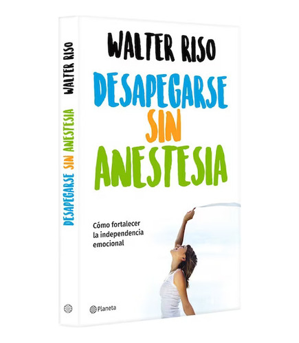 Desapegarse Sin Anestesia De Walter Riso Psicologia Amor