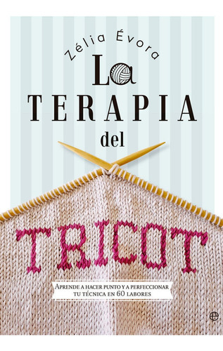 La Terapia Del Tricot, De Évora, Zélia. Editorial La Esfera De Los Libros, S.l., Tapa Blanda En Español