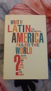 What If Latín América Ruled The World - O. Guardiola Rivera