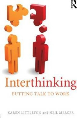Interthinking: Putting Talk To Work - Karen Littleton