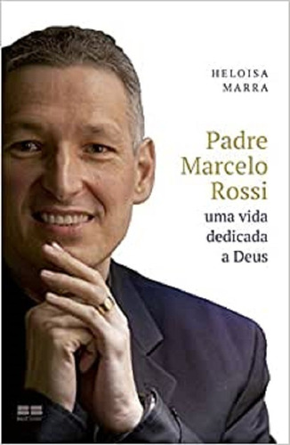 Padre Marcelo Rossi - Uma Vida Dedicada A Deus