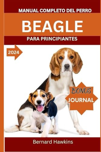 Manual Completo Del Perro Beagle Para Principiantes 2024: Un