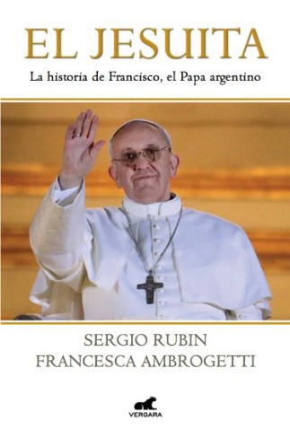 Libro El Jesuita De Sergio Rubin Francesca Ambrogetti Ed: 1