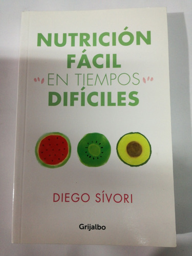 Nutricion Facil En Tiempos Difíciles Diego Sivori