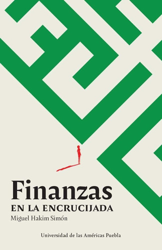 Finanzas En La Encrucijada, De Miguel Hakim Simón. Editorial Udlap, Tapa Blanda En Español, 2022