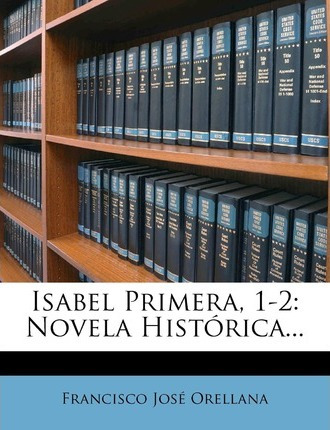 Libro Isabel Primera, 1-2 : Novela Historica... - Francis...