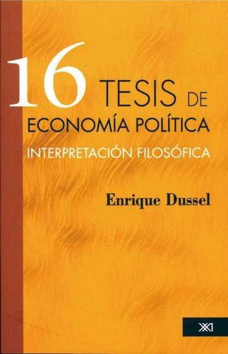 16 Tesis De Economía Política, Dussel, Ed. Siglo Xxi