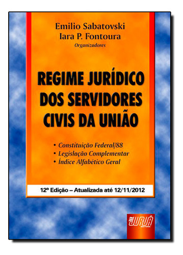 Regime Juridico Dos Servidores Civis Da União - Lei 8.112 De 11.12.1990, De Sabatovski Fontoura. Editora Jurua, Capa Dura Em Português