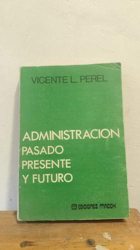 Libro - Administración Pasado Presente Y Futuro - Perel