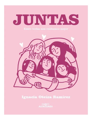 Libro Juntas. Entre Todas Nos Cuidamos Mejor /maría Ignacia