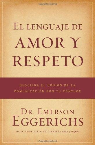 El Lenguaje De Amor Y Respeto · Emerson Eggerichs
