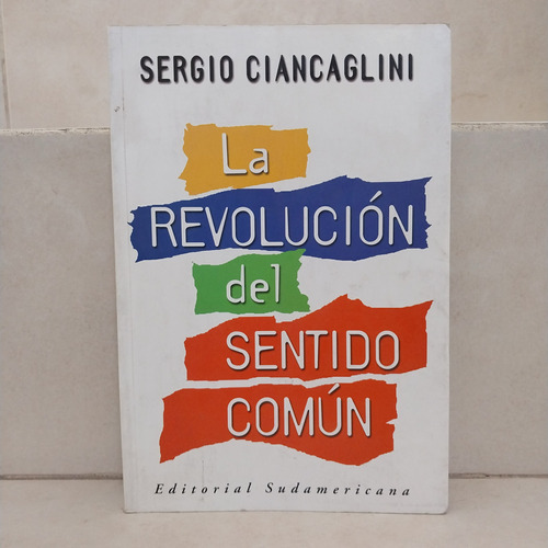 La Revolución Del Sentido Común. Sergio Ciancaglini