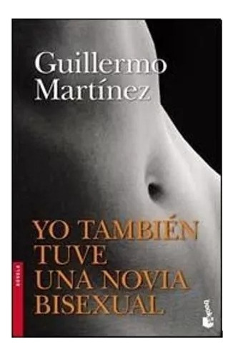 Yo También Tuve Una Novia Bisexual.guillermo Martínez.booket