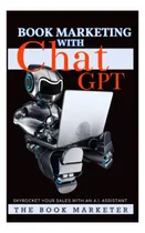Comprar Libro: Marketing De Libros Con Chat Gpt: Dispara Tus Ventas