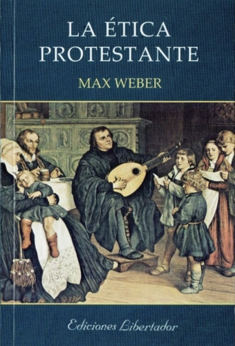 La Ética Protestante - Max Weber - Ediciones Libertador