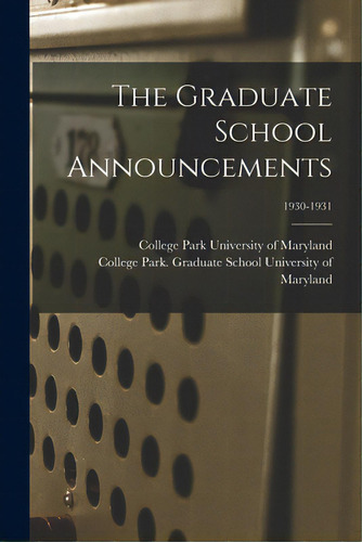 The Graduate School Announcements; 1930-1931, De University Of Maryland, College Park. Editorial Hassell Street Pr, Tapa Blanda En Inglés