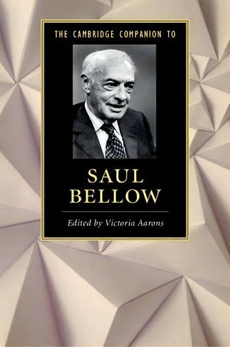 Cambridge Companions To Literature: The Cambridge Companion To Saul Bellow, De Victoria Aarons. Editorial Cambridge University Press, Tapa Blanda En Inglés