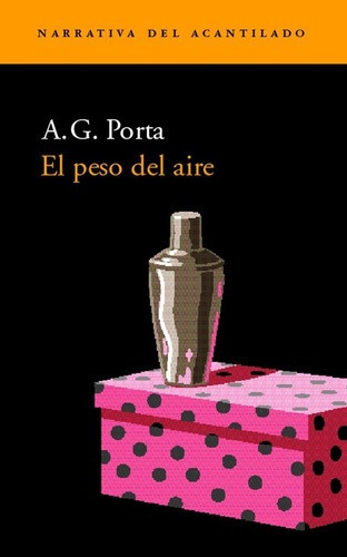 Peso Del Aire, El - A. G. Porta, De A. G. Porta. Editorial El Acantilado En Español