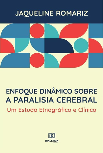 Enfoque dinâmico sobre a paralisia cerebral, de Jaqueline Romariz Ferreira da Silva. Editorial Dialética, tapa blanda en portugués, 2022