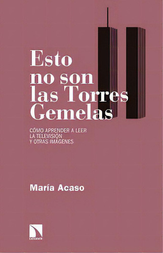 Esto No Son Las Torres Gemelas, De Acaso López-bosch, María. Editorial Los Libros De La Catarata En Español