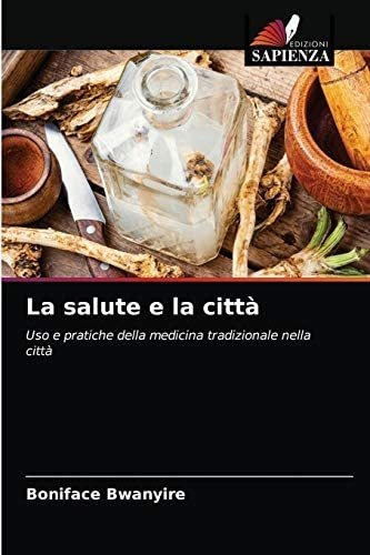 Libro: La Salute E La Città: Uso E Pratiche Della Medicina T