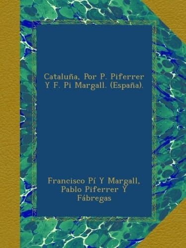 Libro: Cataluña, Por P. Piferrer Y F. Pi Margall. (españa).