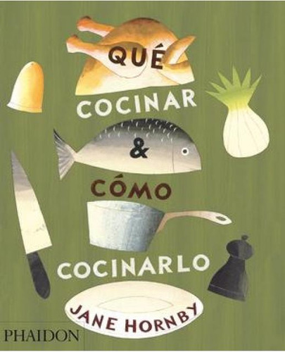 Qué Cocinar Y Cómo Cocinarlo - Hornby, Jane