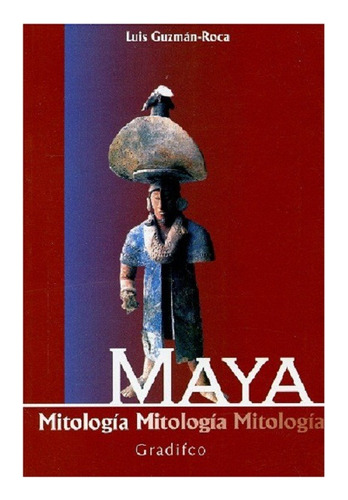 Mitología Maya, Luis Guzmán Roca, Editorial Gradifco.