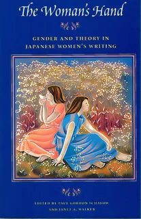 The Woman's Hand: Gender And Theory In Japanese Women's Writing, De Schalow, Paul Gordon. Editorial Stanford Univ Pr, Tapa Dura En Inglés